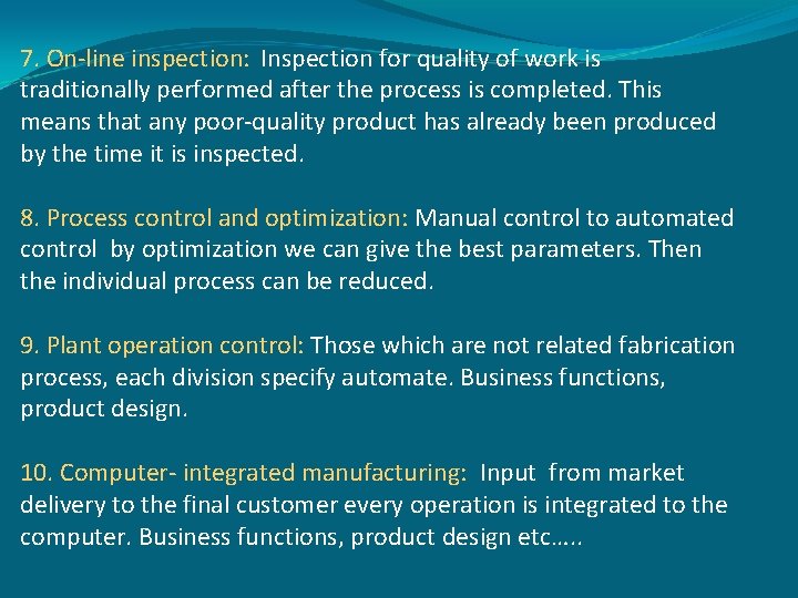 7. On-line inspection: Inspection for quality of work is traditionally performed after the process