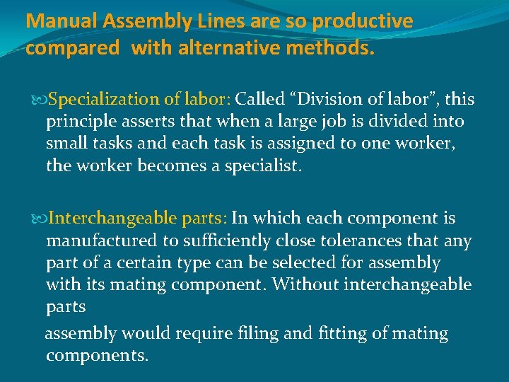 Manual Assembly Lines are so productive compared with alternative methods. Specialization of labor: Called