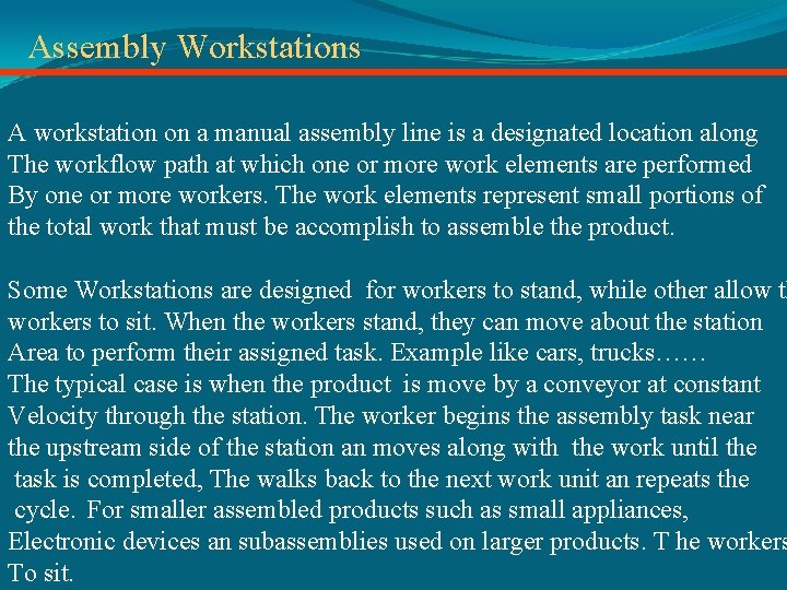 Assembly Workstations A workstation on a manual assembly line is a designated location along
