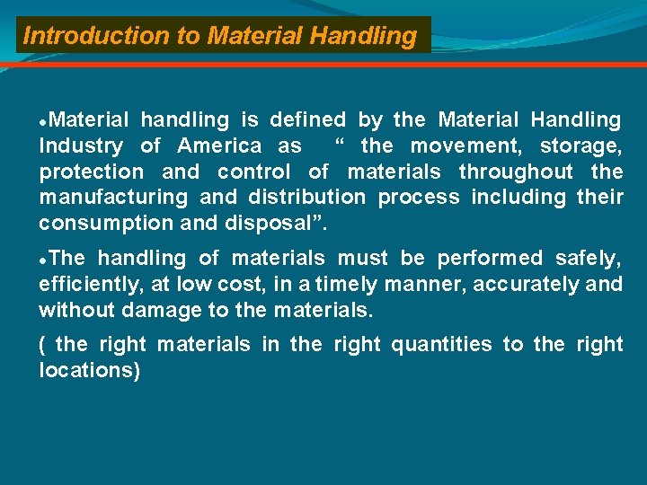 Introduction to Material Handling Material handling is defined by the Material Handling Industry of