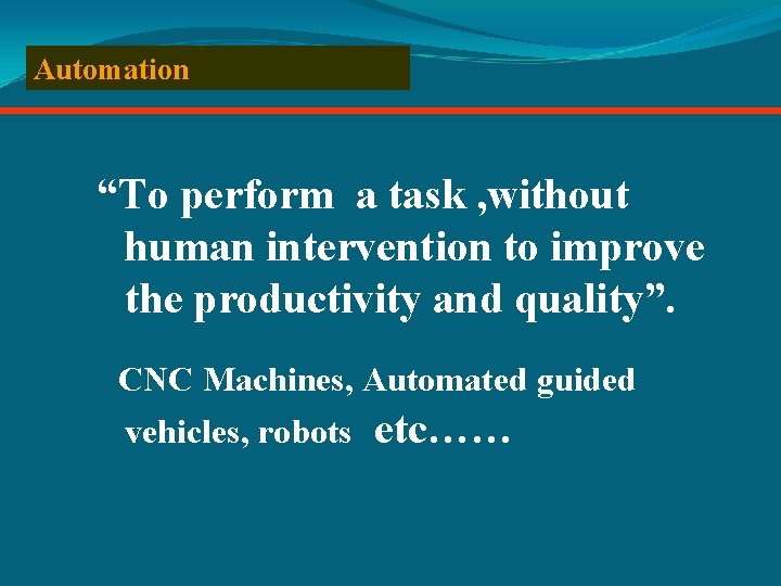 Automation “To perform a task , without human intervention to improve the productivity and