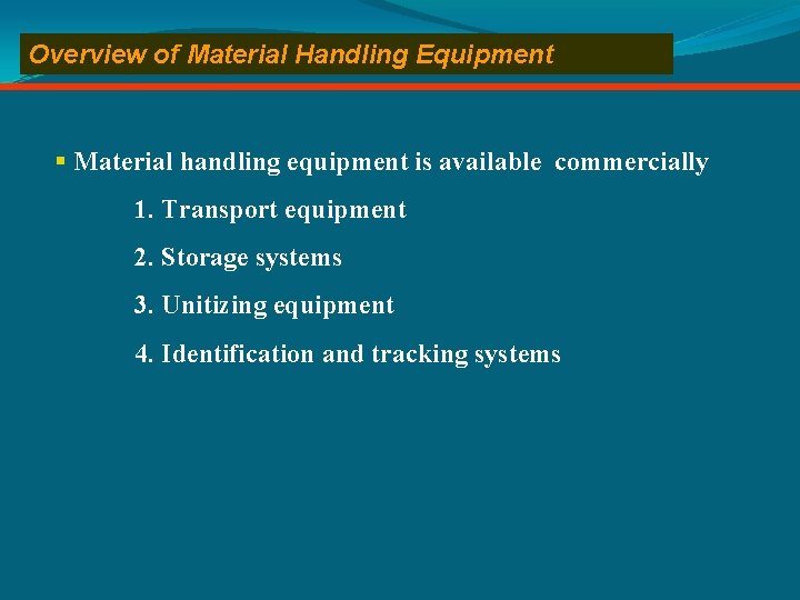 Overview of Material Handling Equipment § Material handling equipment is available commercially 1. Transport