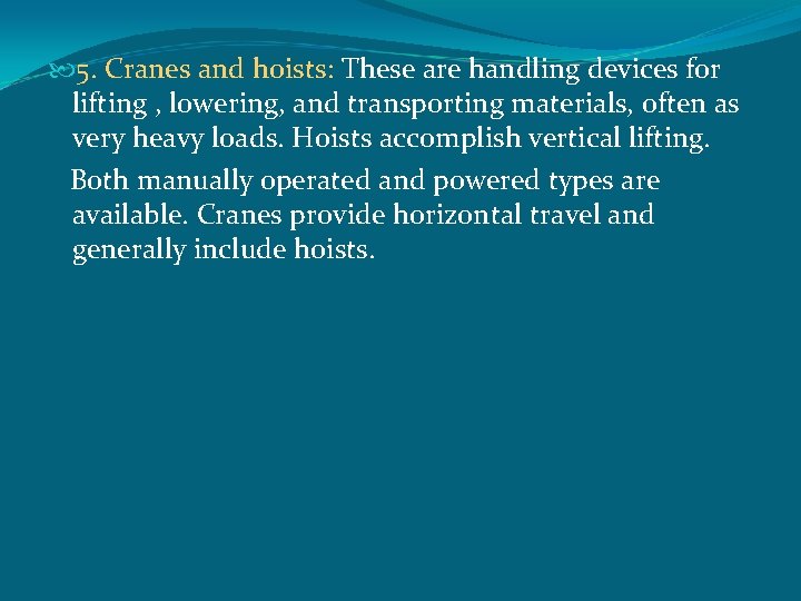  5. Cranes and hoists: These are handling devices for lifting , lowering, and