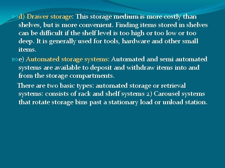  d) Drawer storage: This storage medium is more costly than shelves, but is