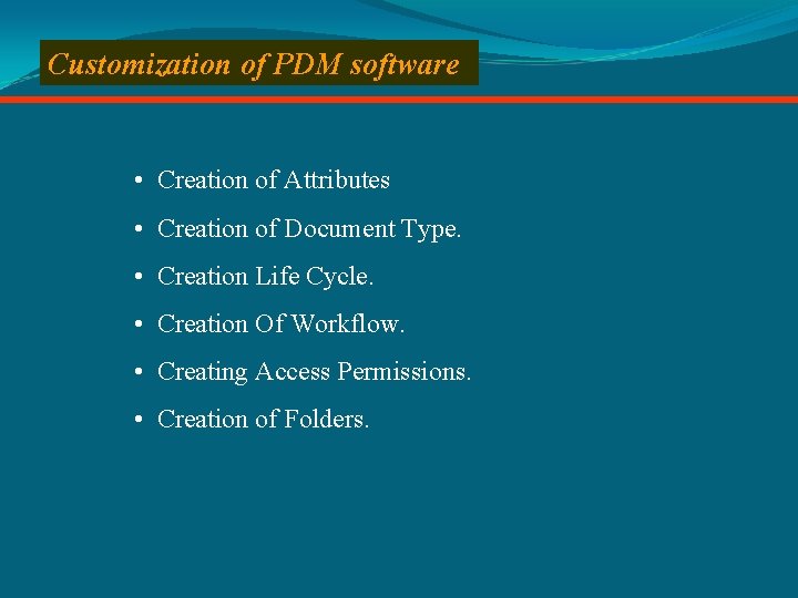 Customization of PDM software • Creation of Attributes • Creation of Document Type. •