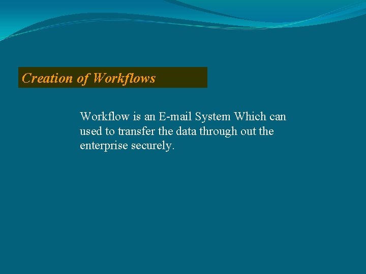 Creation of Workflows Workflow is an E-mail System Which can used to transfer the