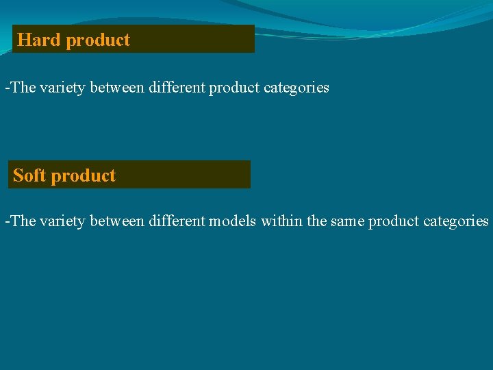 Hard product -The variety between different product categories Soft product -The variety between different