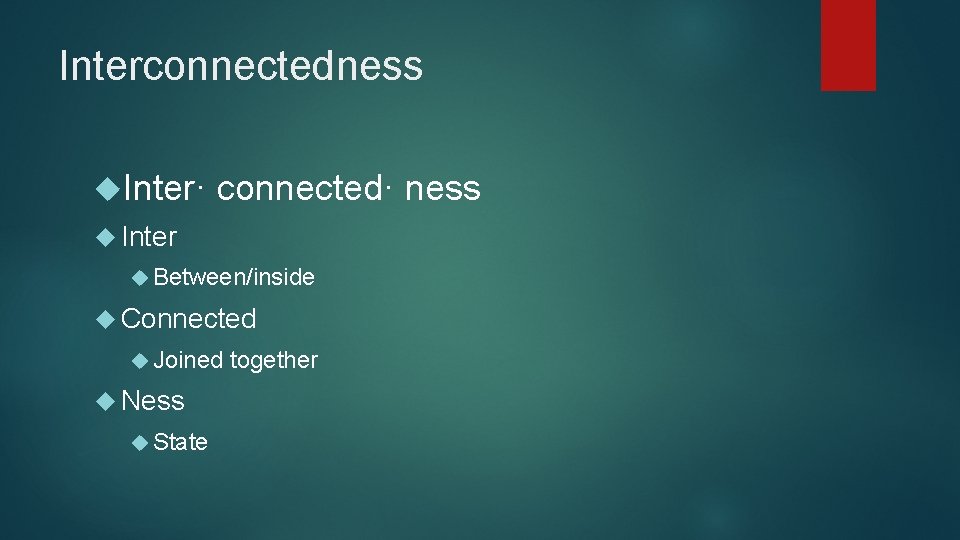 Interconnectedness Inter· connected· ness Inter Between/inside Connected Joined Ness State together 