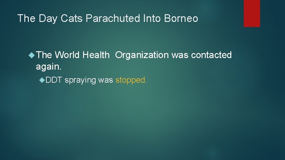 The Day Cats Parachuted Into Borneo The World Health Organization was contacted again. DDT