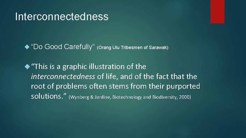 Interconnectedness “Do Good Carefully” (Orang Ulu Tribesmen of Sarawak) “This is a graphic illustration