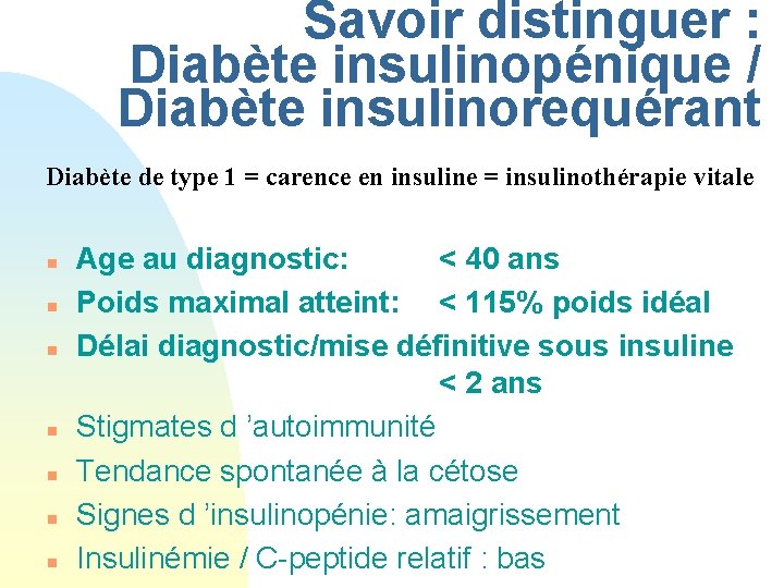 Savoir distinguer : Diabète insulinopénique / Diabète insulinorequérant Diabète de type 1 = carence