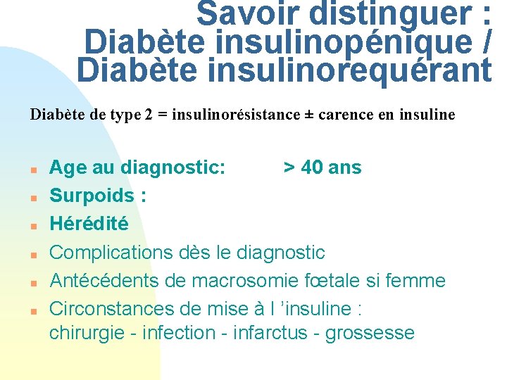 Savoir distinguer : Diabète insulinopénique / Diabète insulinorequérant Diabète de type 2 = insulinorésistance