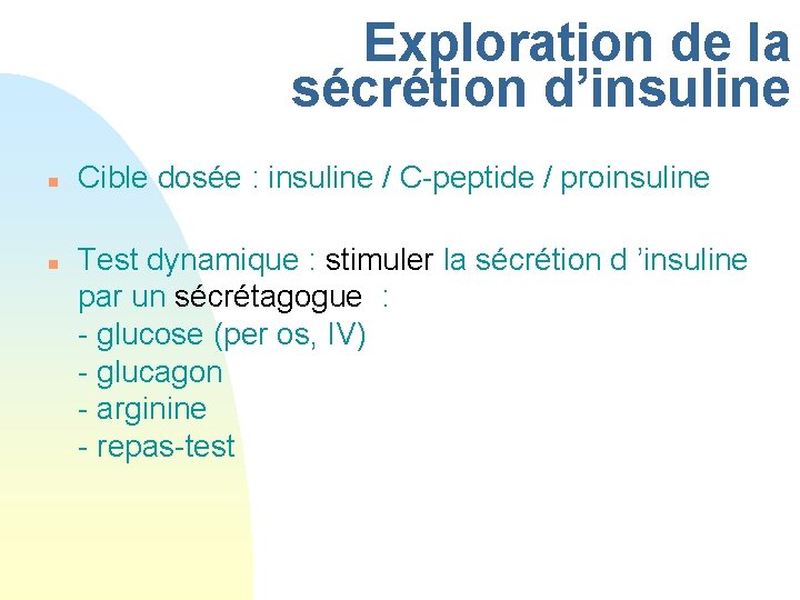 Exploration de la sécrétion d’insuline n n Cible dosée : insuline / C-peptide /