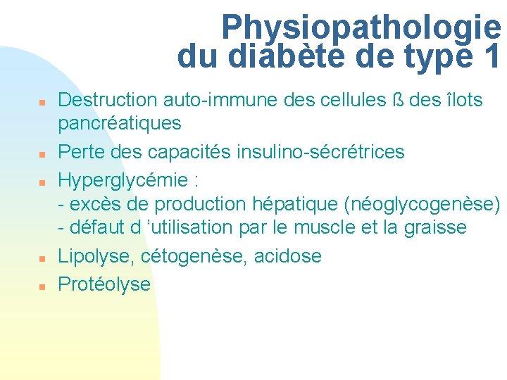 Physiopathologie du diabète de type 1 n n n Destruction auto-immune des cellules ß