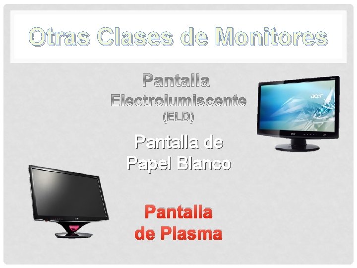 Otras Clases de Monitores Pantalla de Papel Blanco Pantalla de Plasma Otras Clases de Monitores Pantalla de Papel Blanco Pantalla de Plasma