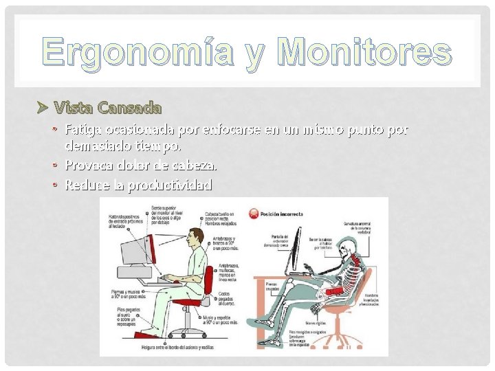 Ergonomía y Monitores Ø Vista Cansada • Fatiga ocasionada por enfocarse en un mismo Ergonomía y Monitores Ø Vista Cansada • Fatiga ocasionada por enfocarse en un mismo