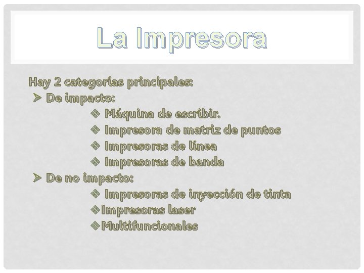 La Impresora Hay 2 categorías principales: Ø De impacto: v Máquina de escribir. v La Impresora Hay 2 categorías principales: Ø De impacto: v Máquina de escribir. v