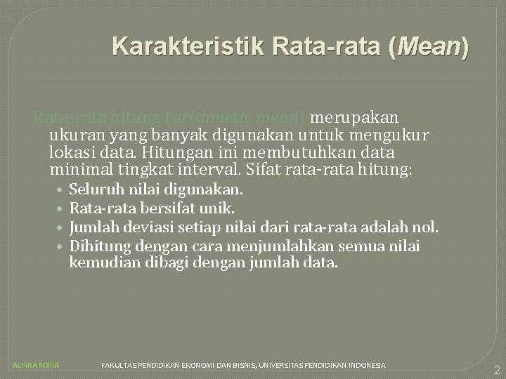 Karakteristik Rata-rata (Mean) Rata-rata hitung (arithmetic mean) merupakan ukuran yang banyak digunakan untuk mengukur