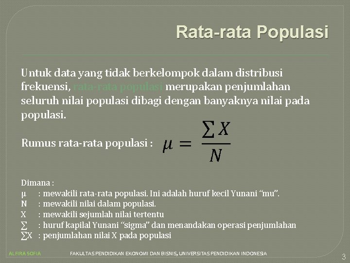 Rata-rata Populasi Untuk data yang tidak berkelompok dalam distribusi frekuensi, rata-rata populasi merupakan penjumlahan