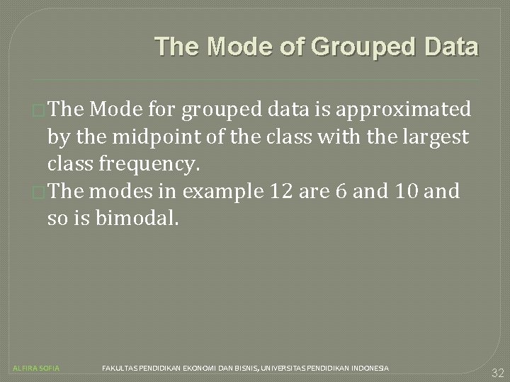 The Mode of Grouped Data �The Mode for grouped data is approximated by the