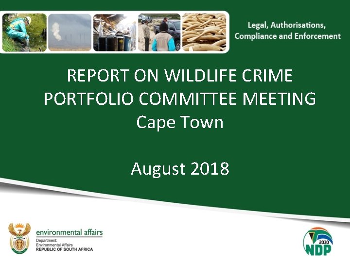 REPORT ON WILDLIFE CRIME PORTFOLIO COMMITTEE MEETING Cape Town August 2018 