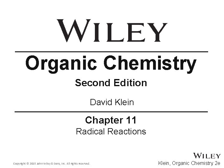 Organic Chemistry Second Edition David Klein Chapter 11 Radical Reactions Copyright © 2015 John