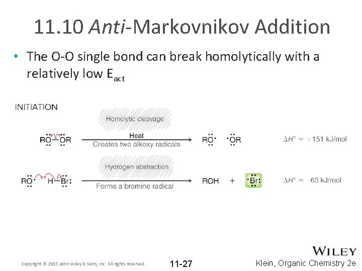 11. 10 Anti-Markovnikov Addition • The O-O single bond can break homolytically with a