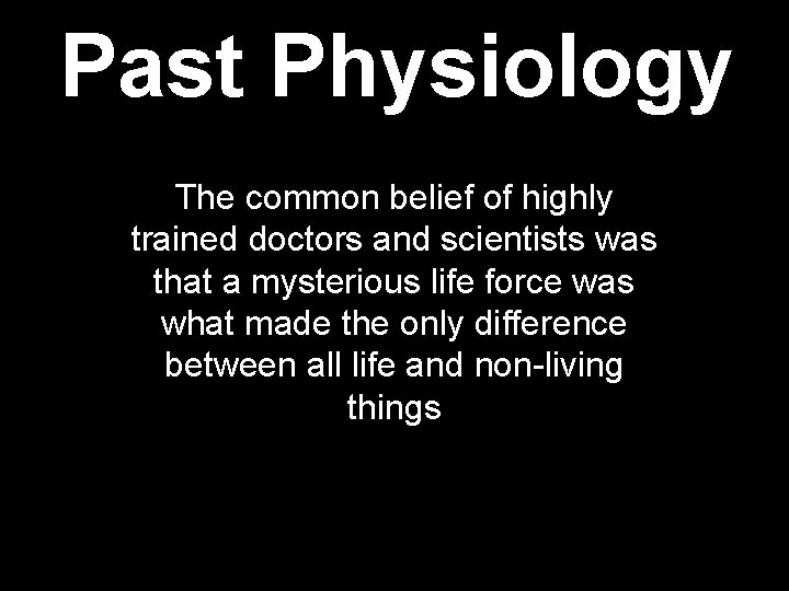 Past Physiology The common belief of highly trained doctors and scientists was that a Past Physiology The common belief of highly trained doctors and scientists was that a