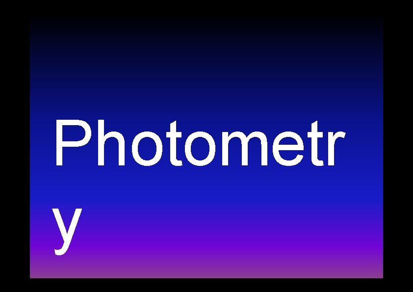 Photometr y Photometr y