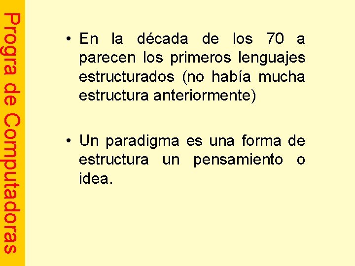 Progra de Computadoras • En la década de los 70 a parecen los primeros