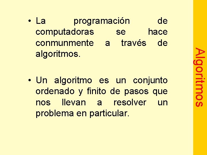  • Un algoritmo es un conjunto ordenado y finito de pasos que nos