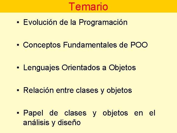 Temario • Evolución de la Programación • Conceptos Fundamentales de POO • Lenguajes Orientados