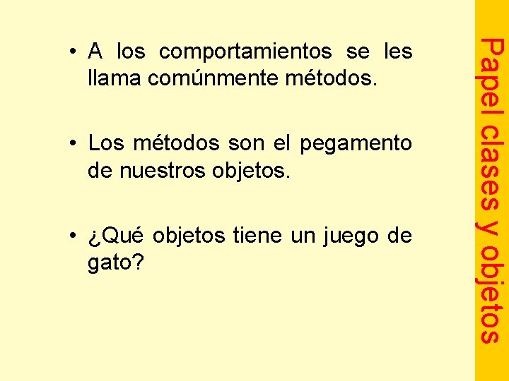  • Los métodos son el pegamento de nuestros objetos. • ¿Qué objetos tiene