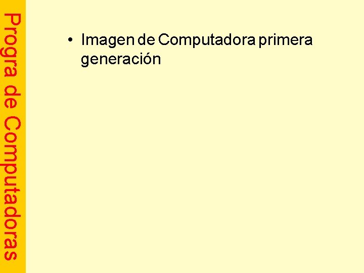 Progra de Computadoras • Imagen de Computadora primera generación 