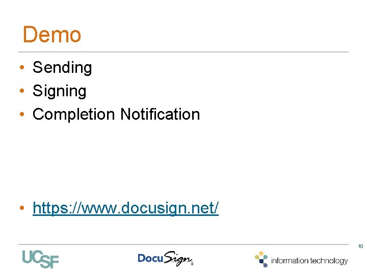 Demo • Sending • Signing • Completion Notification • https: //www. docusign. net/ 10 Demo • Sending • Signing • Completion Notification • https: //www. docusign. net/ 10