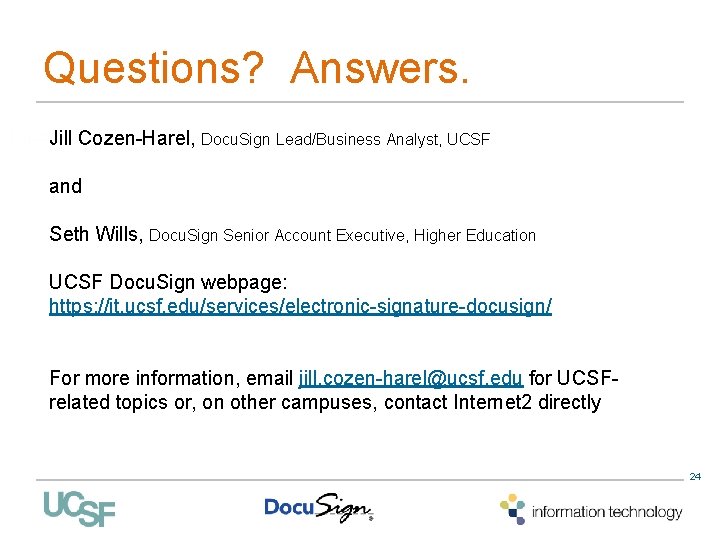 Questions? Answers. Jill Cozen-Harel, Docu. Sign Lead/Business Analyst, UCSF and Seth Wills, Docu. Sign