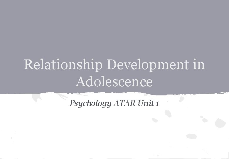 Relationship Development in Adolescence Psychology ATAR Unit 1 