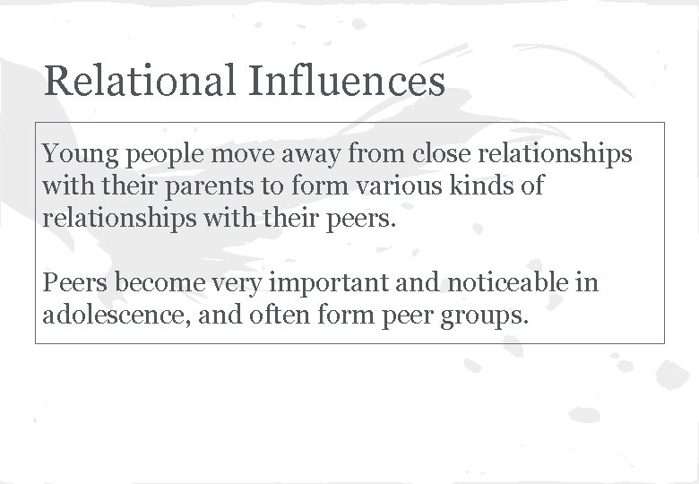 Relational Influences Young people move away from close relationships with their parents to form