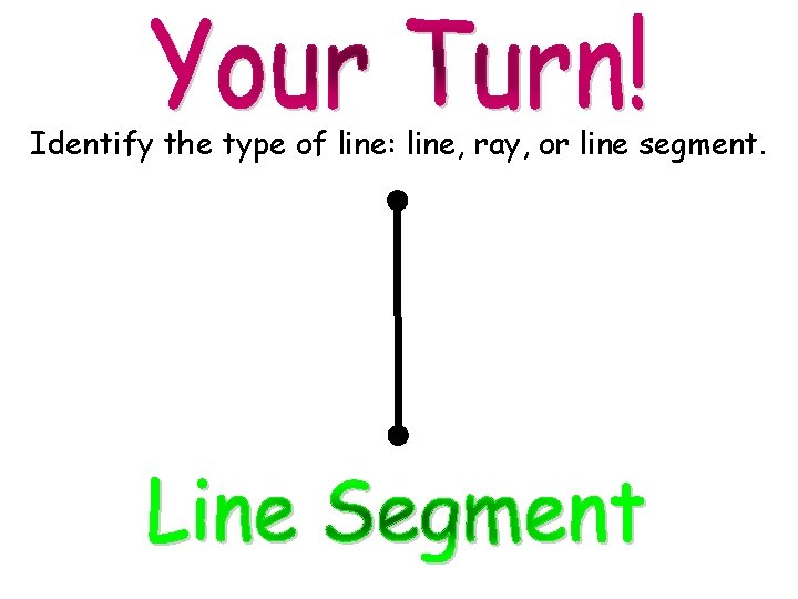 Identify the type of line: line, ray, or line segment. 