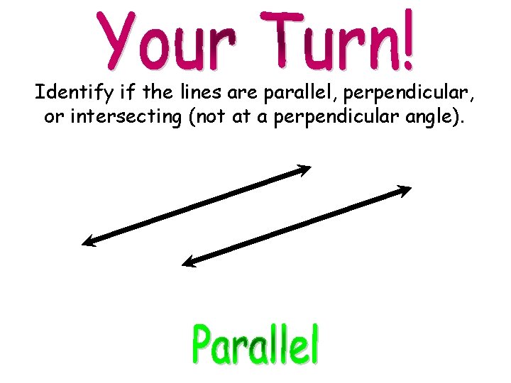 Identify if the lines are parallel, perpendicular, or intersecting (not at a perpendicular angle).