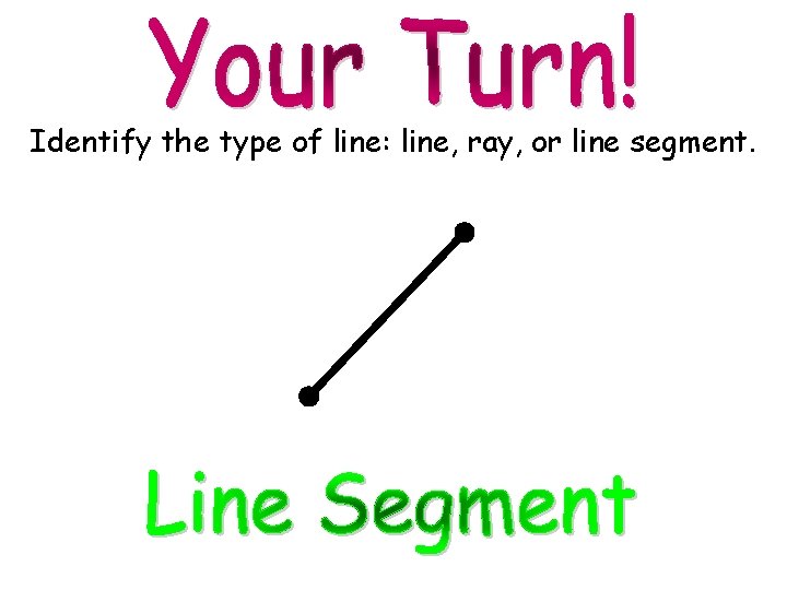 Identify the type of line: line, ray, or line segment. 