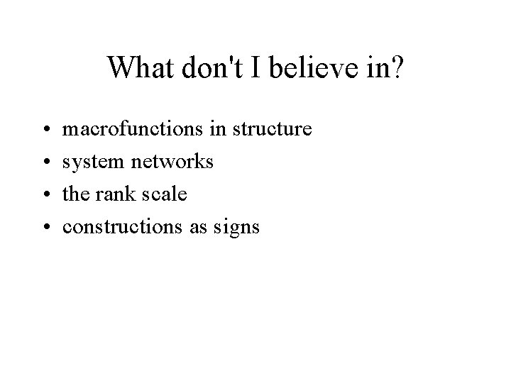 What don't I believe in? • • macrofunctions in structure system networks the rank
