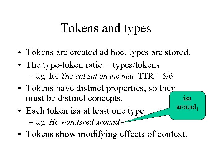 Tokens and types • Tokens are created ad hoc, types are stored. • The
