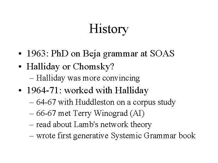 History • 1963: Ph. D on Beja grammar at SOAS • Halliday or Chomsky?