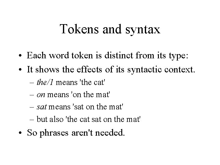 Tokens and syntax • Each word token is distinct from its type: • It