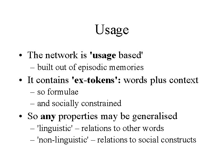 Usage • The network is 'usage based' – built out of episodic memories •