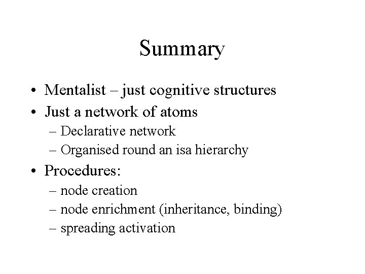 Summary • Mentalist – just cognitive structures • Just a network of atoms –