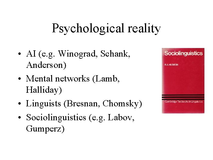 Psychological reality • AI (e. g. Winograd, Schank, Anderson) • Mental networks (Lamb, Halliday)
