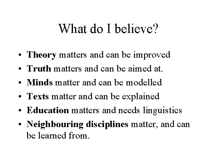 What do I believe? • • • Theory matters and can be improved Truth