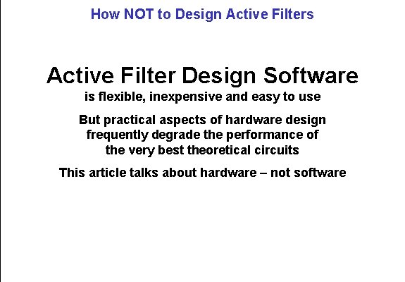 How NOT to Design Active Filters Active Filter Design Software is flexible, inexpensive and How NOT to Design Active Filters Active Filter Design Software is flexible, inexpensive and